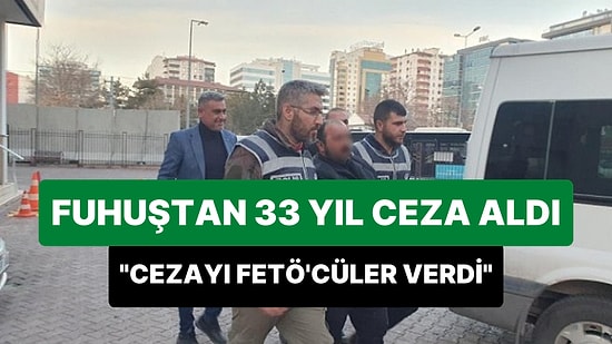 Fuhuş Yaptırdığı İçin 33 Yıl Ceza Alan Adam: 'Bana Bu Cezayı FETÖ'cüler Verdi Allah Askerimize Zeval Vermesin'