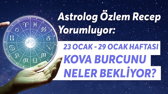 23-29 Ocak Haftası Kova Burçlarını Neler Bekliyor?