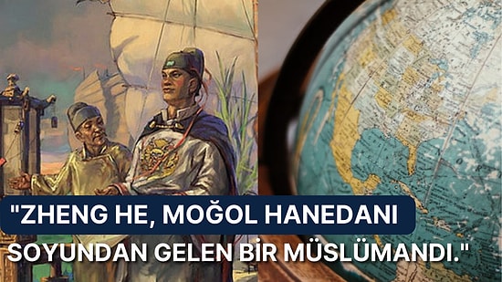 Birbirinden Başarılı Keşifleriyle Çin'i Haritaya Ekleyen ve Amerika'yı Keşfeden İlk Denizci: Amiral Zheng He