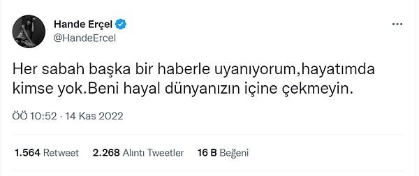 Hande Erçel'in Kasım ayında attığı şöyle bir Tweet var. "Beni hayal dünyanıza çekmeyin, hayatımda kimse yok." diyor.