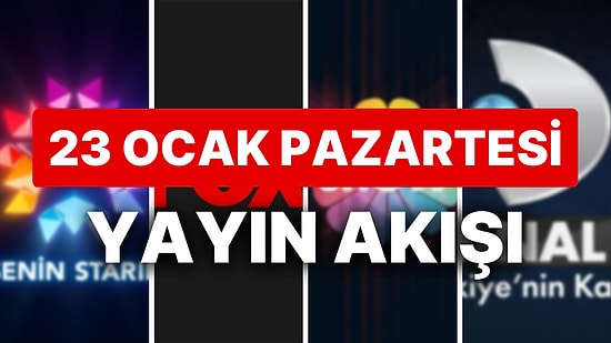 23 Ocak Pazartesi Bugün Televizyonda Ne Var? ATV, STAR, SHOW TV, FOX, KANAL D, TRT1, TV8 Yayın Akışı