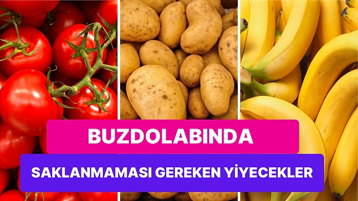 Yiyecek Saklama Rehberi: Buzdolabında Saklanması Uygun Olmayan 15 Besini Açıklıyoruz