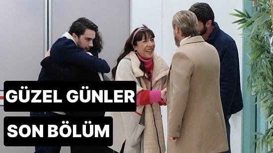 Güzel Günler 11. Bölüm Tek Parça İzleme Ekranı: Güzel Günler Son Bölüm Tek Parça Full İzle