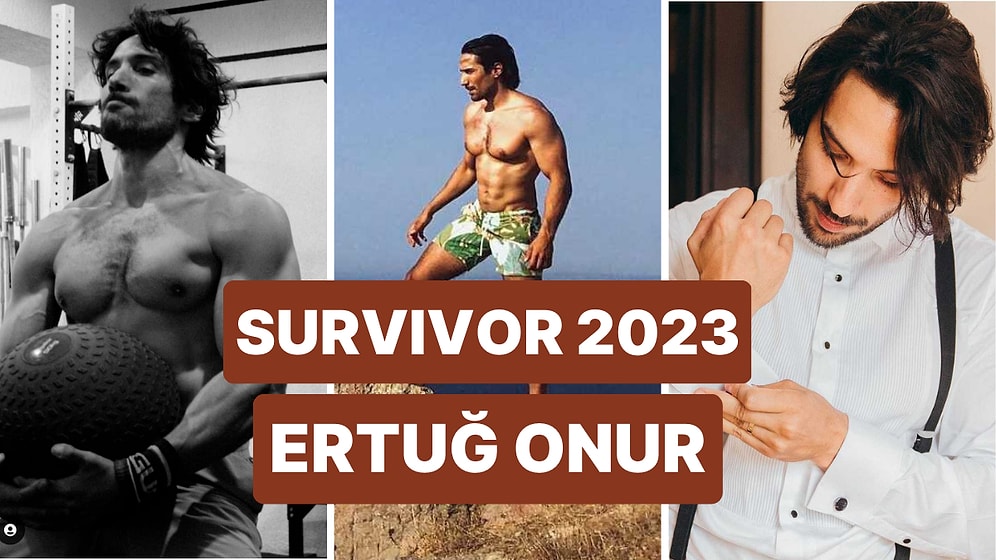 Survivor Yarışmacısı Ertuğ Kimdir? Ertuğ Onur Kaç Yaşında, Nereli, Mesleği ne?