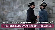 Christian Bale'ın Edgar Allan Poe ile Dedektiflik Macerasını Konu Alan 'The Pale Blue Eye' Filmini İnceliyoruz
