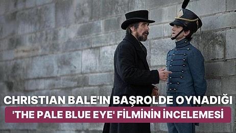 Christian Bale'ın Edgar Allan Poe ile Dedektiflik Macerasını Konu Alan 'The Pale Blue Eye' Filmini İnceliyoruz