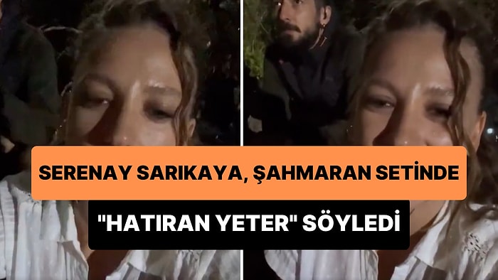 Serenay Sarıkaya, 'Şahmaran' Setinde 'Hatıran Yeter' Şarkısını Söyledi