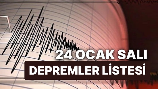 Deprem mi Oldu? Nerede Deprem Oldu? 24 Ocak Salı AFAD ve Kandilli Rasathanesi Son Depremler Listesi