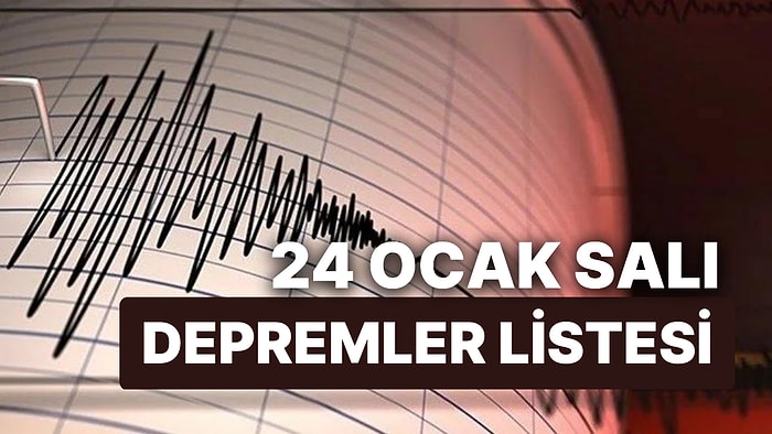 Deprem mi Oldu? Nerede Deprem Oldu? 24 Ocak Salı AFAD ve Kandilli Rasathanesi Son Depremler Listesi