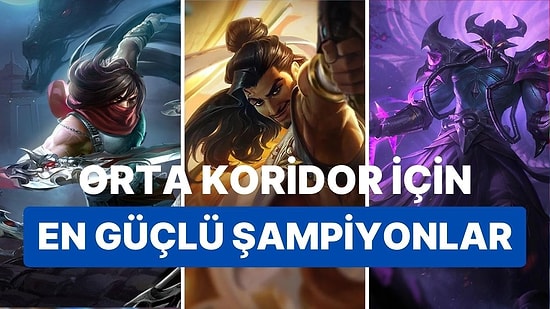 League Of Legends'ta Yeni Sezonun En İyi Orta Koridor Şampiyonları