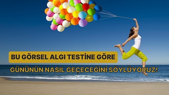 Bu Görsel Algı Testine Göre Gününün Nasıl Geçeceğini Söylüyoruz!