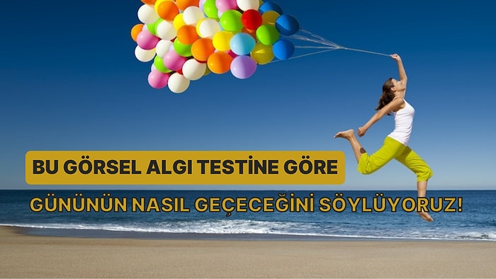 Bu Görsel Algı Testine Göre Gününün Nasıl Geçeceğini Söylüyoruz!