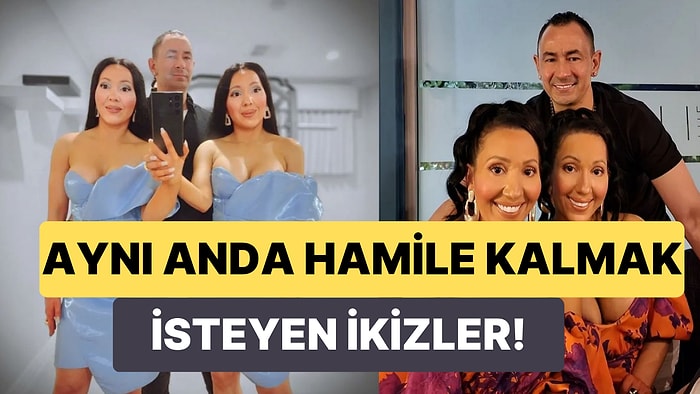 Aynı Erkek ile İlişki Yaşayan Tek Yumurta İkizi Kadınların Hayali: Aynı Anda Hamile Kalmak