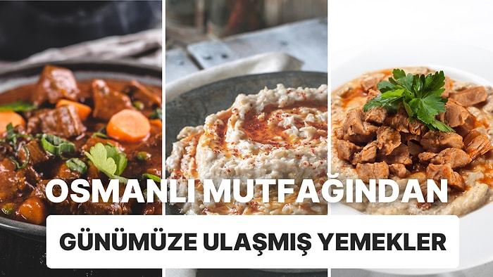 Saray Mutfağından Günümüze Ulaşmış Birbirinden Lezzetli Yemek Tarifleri