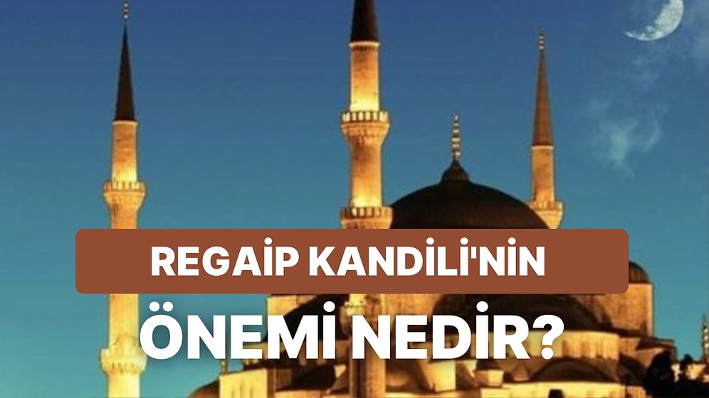 Regaip Kandili Nedir? 2023 Regaip Kandili Ne Zaman, Hangi Gün?