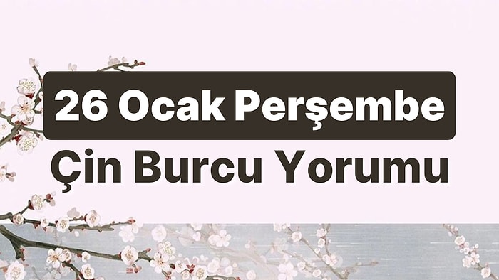 26 Ocak Perşembe Çin Burcuna Göre Günün Nasıl Geçecek?