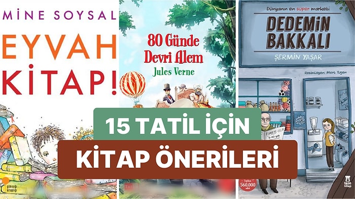 15 Tatili Boş Geçirmeyin: 15 Tatilde Öğrencilerin Okuyabileceği Birbirinden Güzel Kitaplar