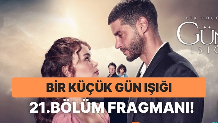 Bir Küçük Gün Işığı Yeni Bölüm Fragmanı Yayınlandı: Bir Küçük Gün Işığı 21. Bölüm Fragman ve Son Bölüm Özeti