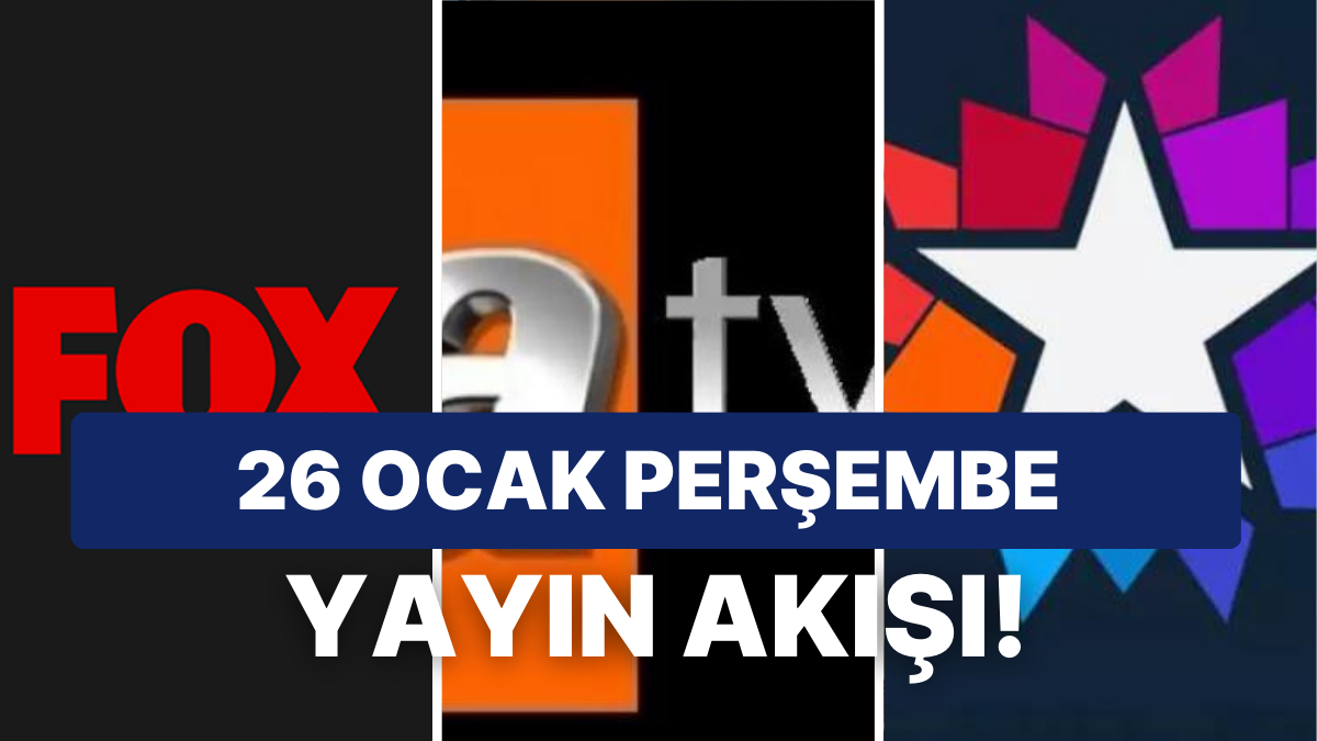 26 Ocak Perşembe Bugün Televizyonda Neler Var? ATV, STAR, SHOW TV, FOX ...