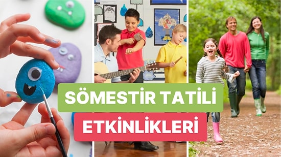 15 Tatil Etkinlikleri ile Sömestiri Planlayın! 15 Tatilde Çocuklarla Para Harcamadan Nasıl Zaman Geçirilir?