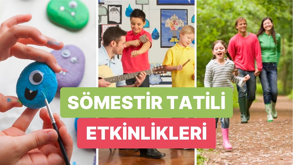 En İyi 15 Tatil Etkinlikleriyle Sömestiri Planlıyoruz! 15 Tatilde Çocuklarla Para Harcamadan Neler Yapılır?