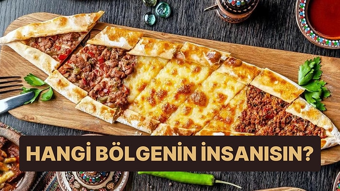 Bize Pide Hazırla, Hangi Bölgenin İnsanı Olduğunu Söyleyelim!