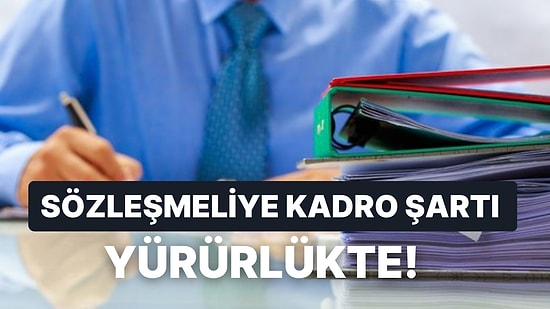 Sözleşmeliye Kadro Resmi Gazete'de Yayımlandı: Sözleşmeli Personele Kadro Şartları Neler? Kimleri Kapsıyor?