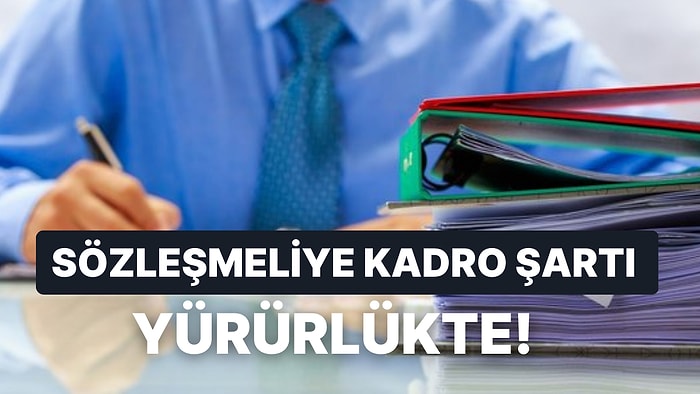 Sözleşmeliye Kadro Resmi Gazete'de Yayımlandı: Sözleşmeli Personele Kadro Şartları Neler? Kimleri Kapsıyor?