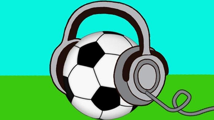 İkonik Şarkıların Çaldığı Futbol Oyunlarını Tahmin Edebilecek misin?
