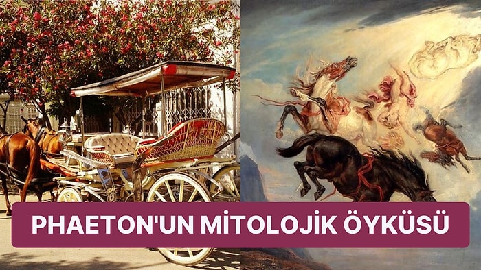 Fayton Kelimesi Nereden Geldi? Yunan Mitolojisine Dayanan Phaeton Efsanesi