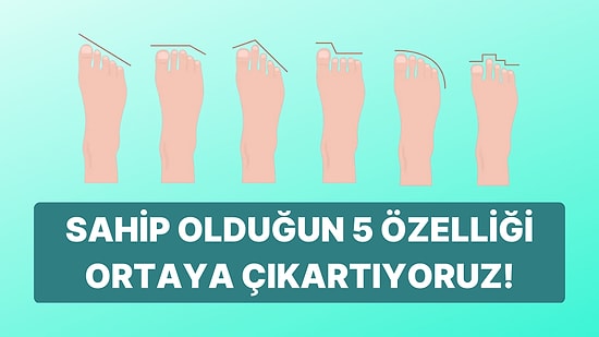 Ayak Şekline Göre Sahip Olduğun 5 Özelliği Söylüyoruz!