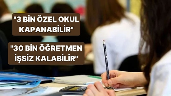 "3 Bin Özel Okul Kapanabilir, 30 Bin Öğretmen İşsiz Kalabilir"