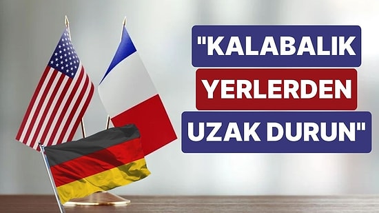 ABD, Almanya ve Fransa'nın Türkiye Büyükelçilikleri Vatandaşlarını Uyardı