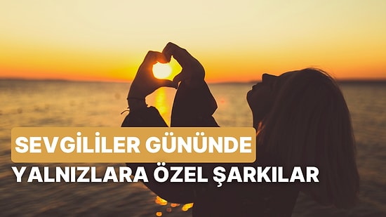 Sevgililer Gününü Yalnız Geçireceklere Özel 10 Şarkı