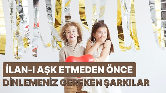 Sevgililer Günü Geldi! Aşkınızı İlan Etmeden Önce Dinlemeniz Gereken Şarkılar