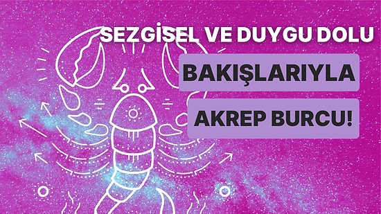 Sonsuz Libidoyla Tanışmaya Hazır Olun: Akrep Burcu Biriyle İlişki Yaşamadan Önce Bilmeniz Gereken 10 Şey