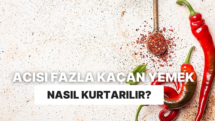 Yemek Yapma Rehberi: Acısı Fazla Kaçan Yemekler İçin Birbirinden Etkili Çözüm Önerileri