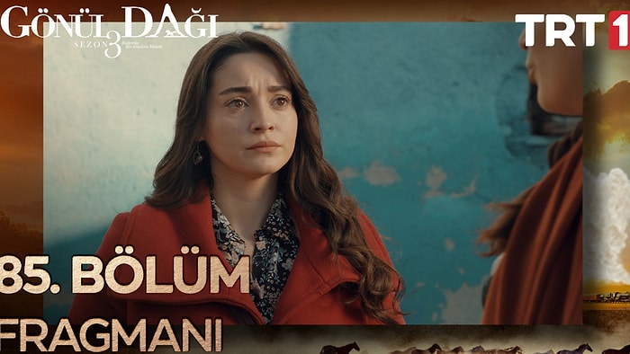 Gönül Dağı 85. Bölüm Fragmanı Yayınlandı! Gönül Dağı Yeni Bölüm Fragmanı ve Son Bölüm Özeti