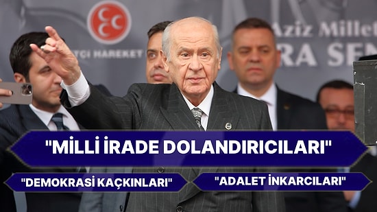 Bahçeli Yine 'Üretken': "Milli İrade Dolandırıcıları, Demokrasi Kaçkınları, Adalet İnkarcıları"