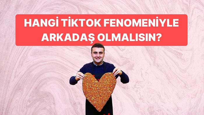 Hangi Tiktok Fenomeniyle Arkadaş Olmalısın?