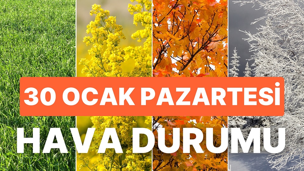 30 Ocak Pazartesi Hava Durumu: Bugün Hava Nasıl Olacak? Yağmur, Kar Yağacak mı?