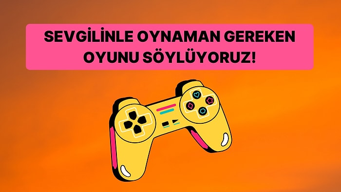 Sevgilinle Birlikte Oynaman Gereken Oyunu Söylüyoruz!