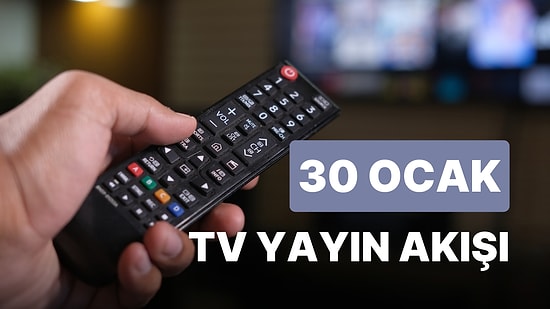 30 Ocak Pazartesi Bugün Televizyonda Ne Var? ATV, Star, Show TV, FOX, Kanal D, TRT1, TV8 Yayın Akışı