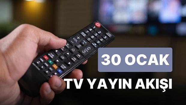 30 Ocak Pazartesi Bugün Televizyonda Ne Var? ATV, Star, Show TV, FOX, Kanal D, TRT1, TV8 Yayın Akışı