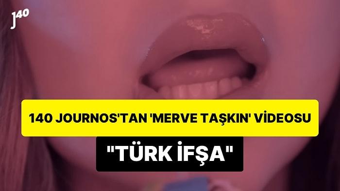 140 Journos'tan Seks Müzesi ve Cinsel İçerikli Paylaşımlarıyla Gündem Olan Merve Taşkın'lı 'Türk İfşa' Videosu