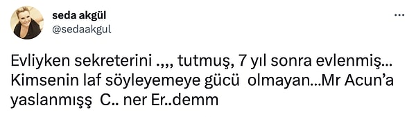 Sonrasında ise Caner Erdem ve Acun Ilıcalı'nın isimlerini kullanmaya başladı!