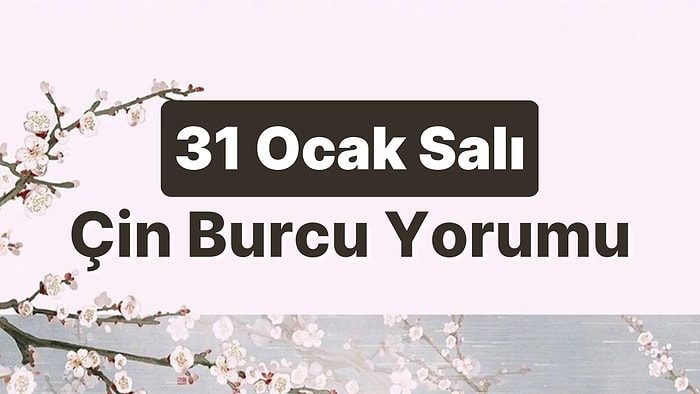 31 Ocak Salı Çin Burcuna Göre Günün Nasıl Geçecek?