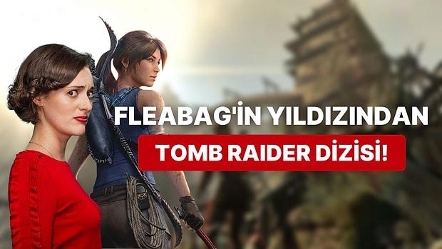 Tomb Raider Dizisi Geliyor: Proje Fleabag'in Yaratıcısı ve Başrolüne Emanet