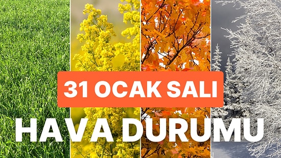 31 Ocak Salı Hava Durumu: Bugün Hava Nasıl Olacak? Yağmur, Kar Yağacak mı?