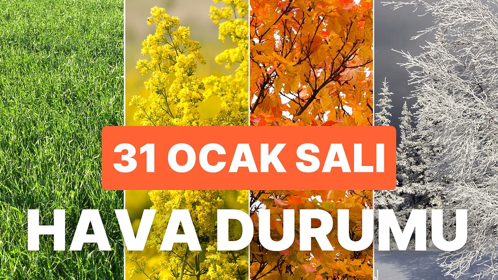 31 Ocak Salı Hava Durumu: Bugün Hava Nasıl Olacak? Yağmur, Kar Yağacak mı?